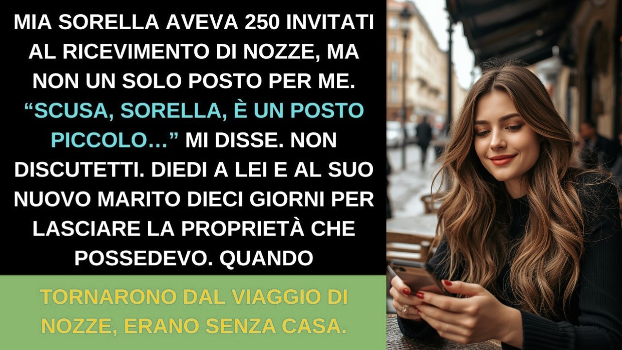 Mia sorella ebbe 250 invitati al matrimonio &mdash; ma non un posto per me. Dopo la luna di miele...