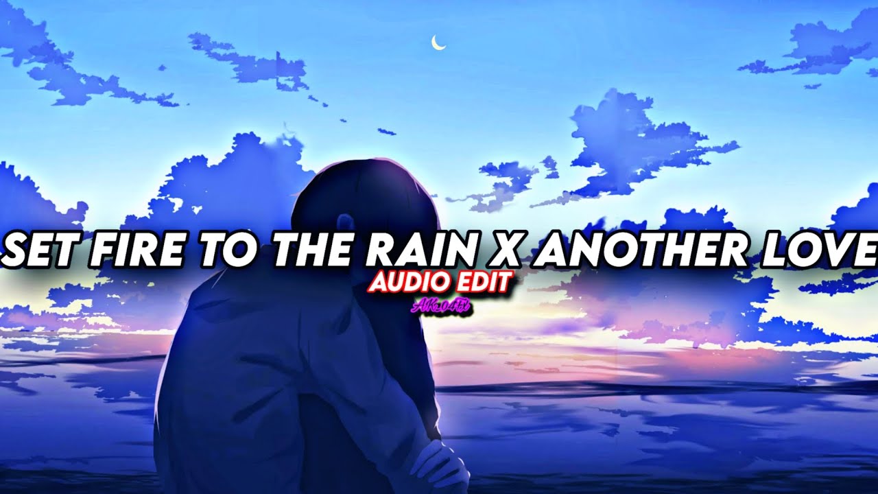 adele x tom odell - set fire to the rain x another love [edit audio]