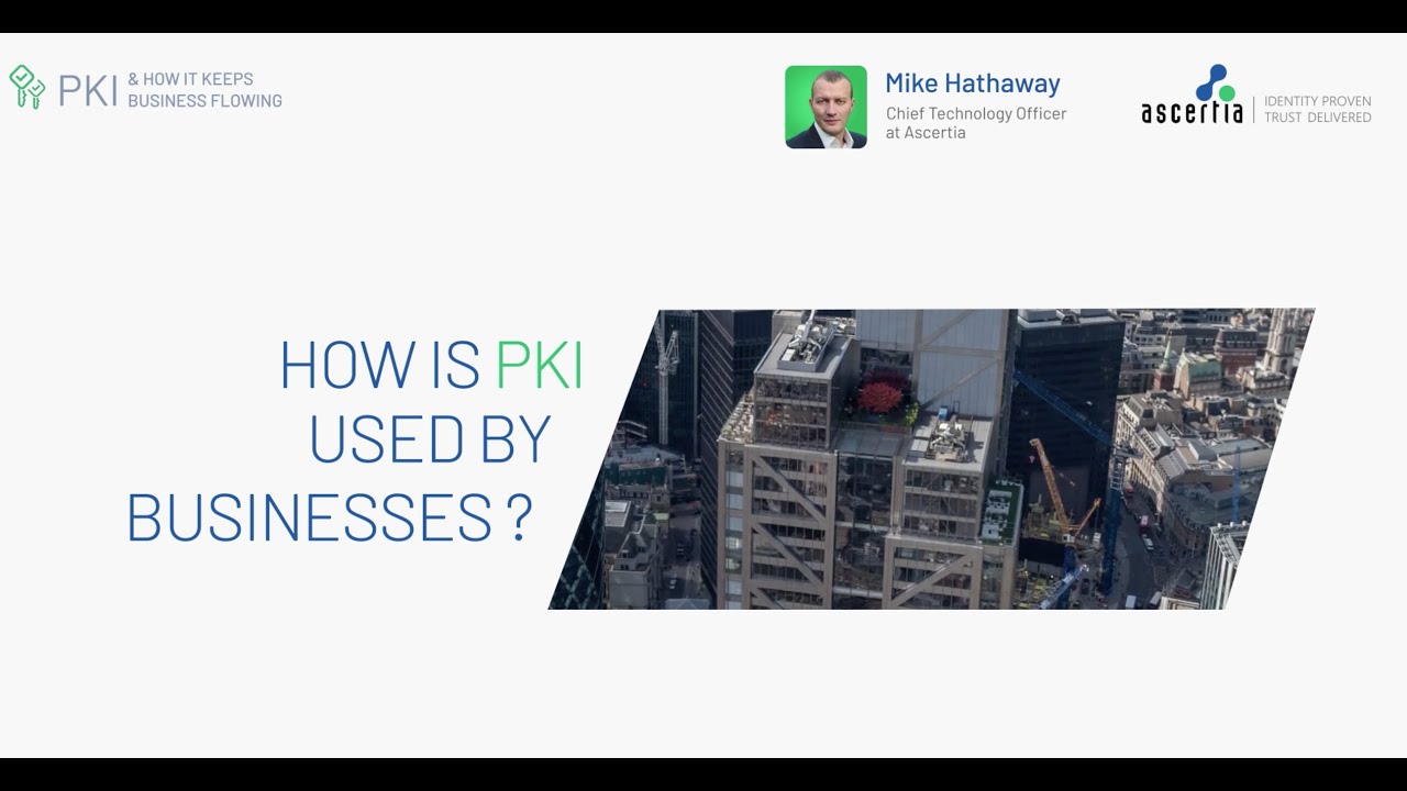 How PKI keeps international business trade and e-government flowing - Mike Hathaway, Ascertia