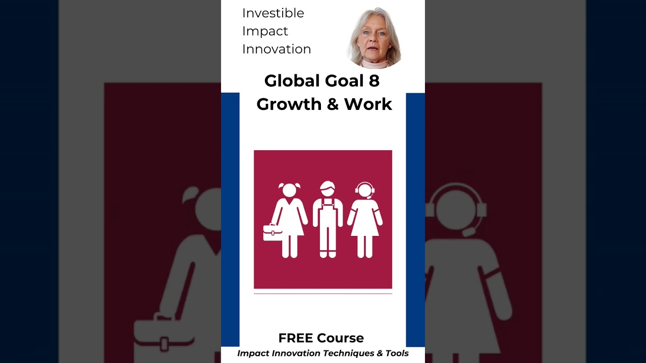 #GlobalGoal 8 #SustainableGrowth & #DecentWork - Investible Impact Innovations, the free course