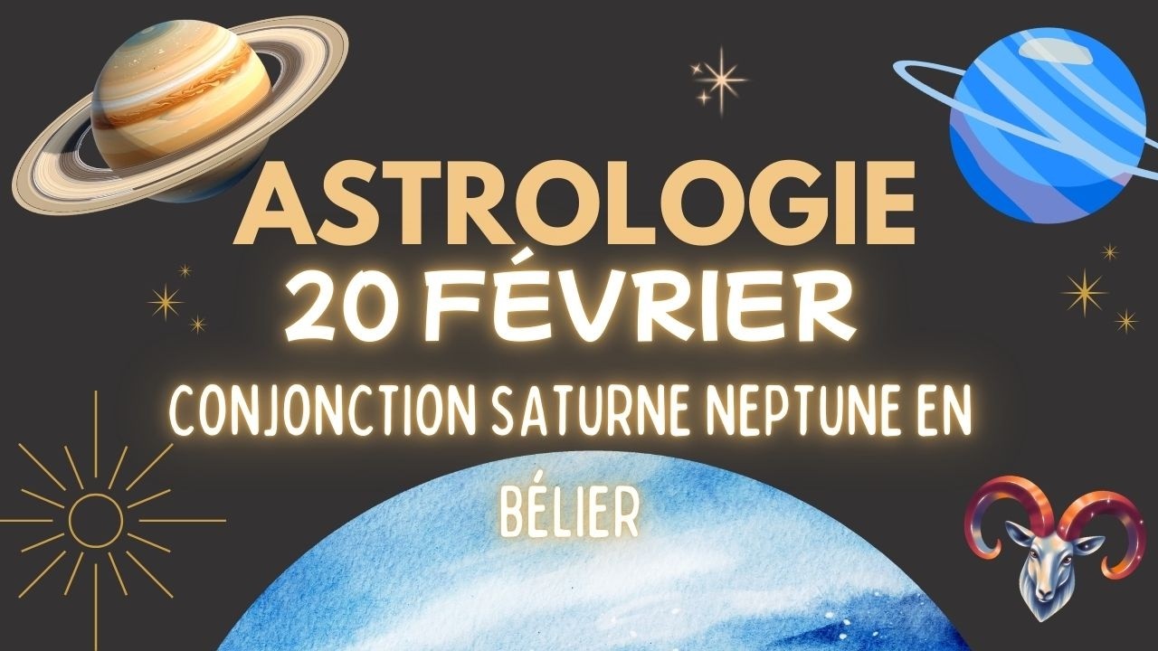 Conjonction Saturne&ndash;Neptune en B&eacute;lier (20 f&eacute;vrier 2026) : Fin des illusions & Renaissance collective