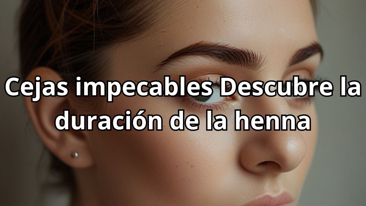 ¿Cuánto dura realmente la henna en tus cejas? ¡Impactante!
