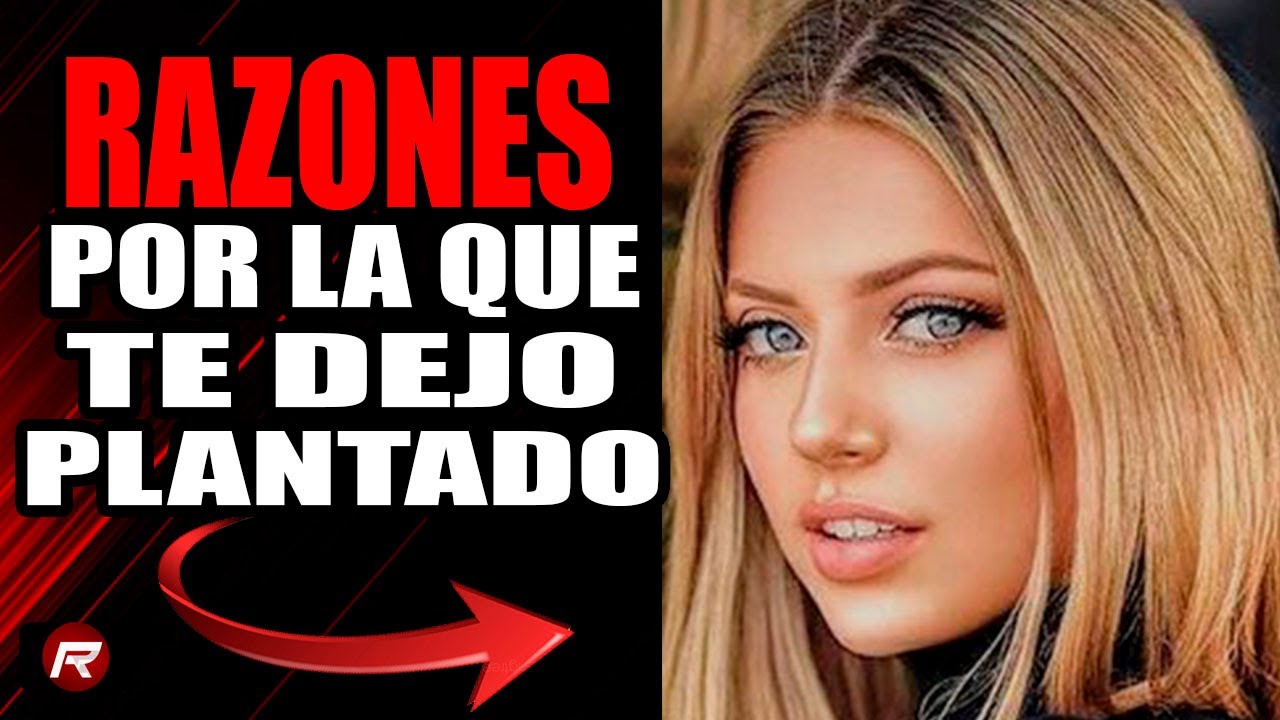 La RAZ&Oacute;N Por La Que Una MUJER Te Deja PLANTADO