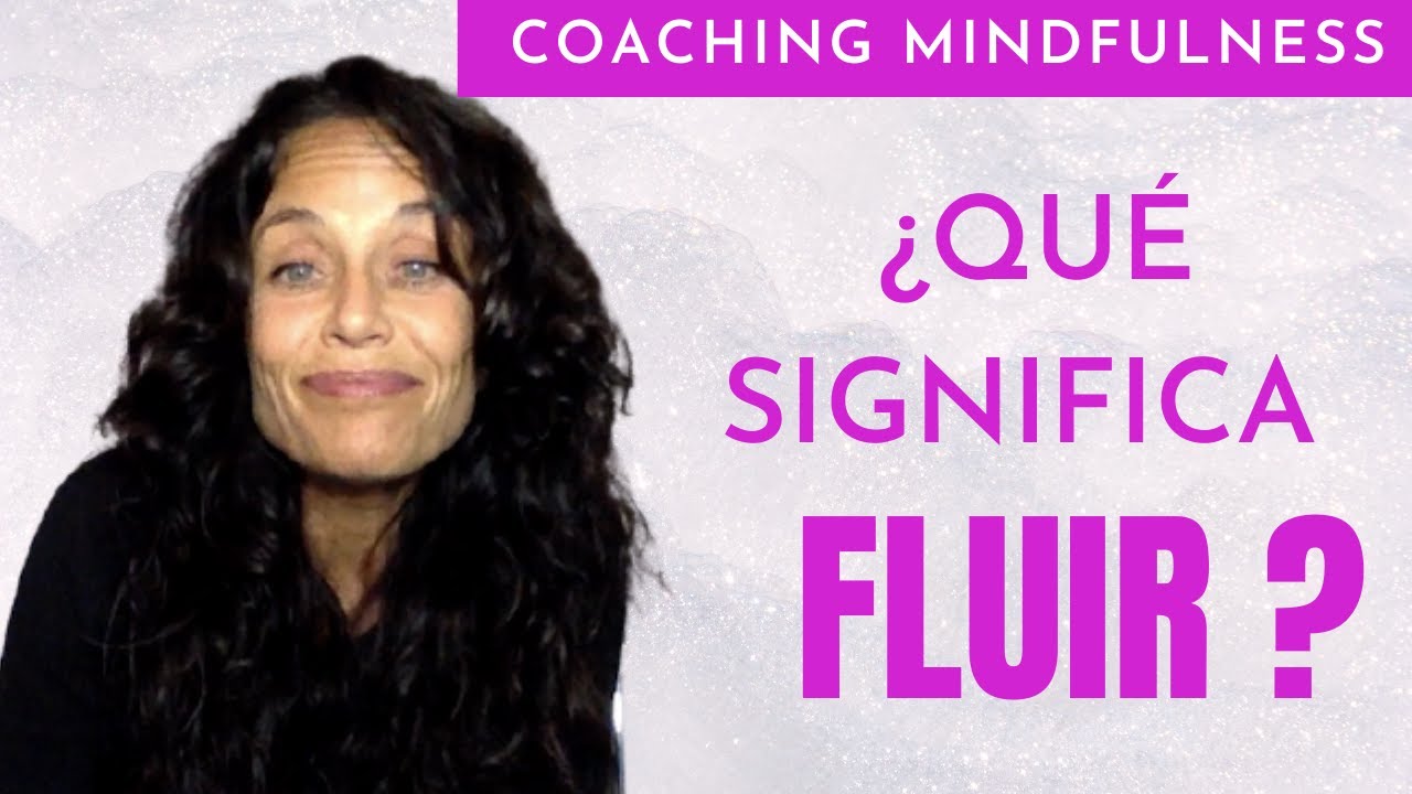 ¿QUÉ SIGNIFICA FLUIR? El MATIZ que te hará entenderlo con claridad 💜