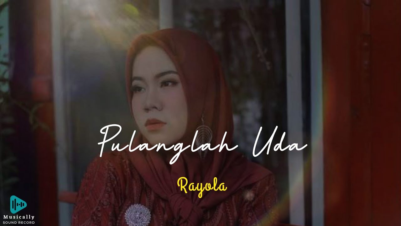 Pulanglah Uda - Rayola [Lirik Musik] Dan Terjemahan I Lagu terbaru rayola 2022