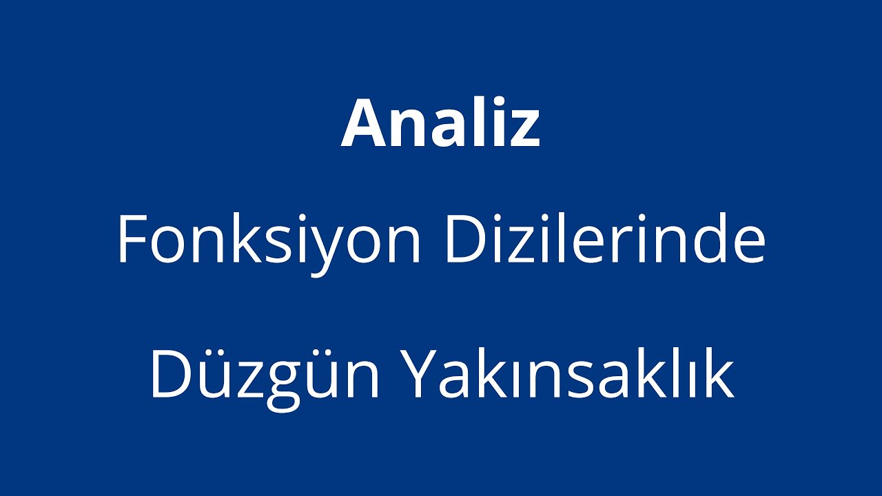 Fonksiyon Dizilerinde Düzgün Yakınsaklık