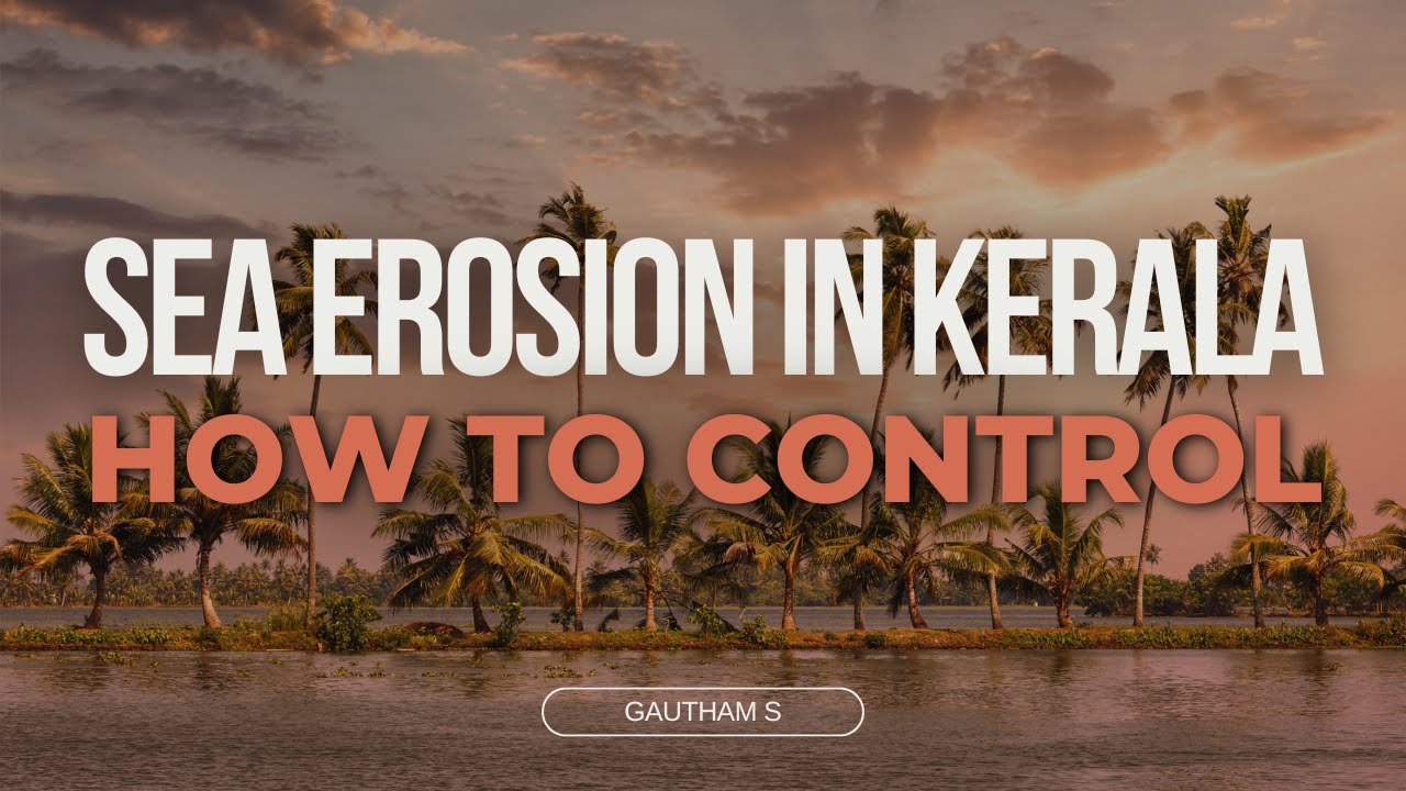 How to control sea erosion in Kerala | Gautham S