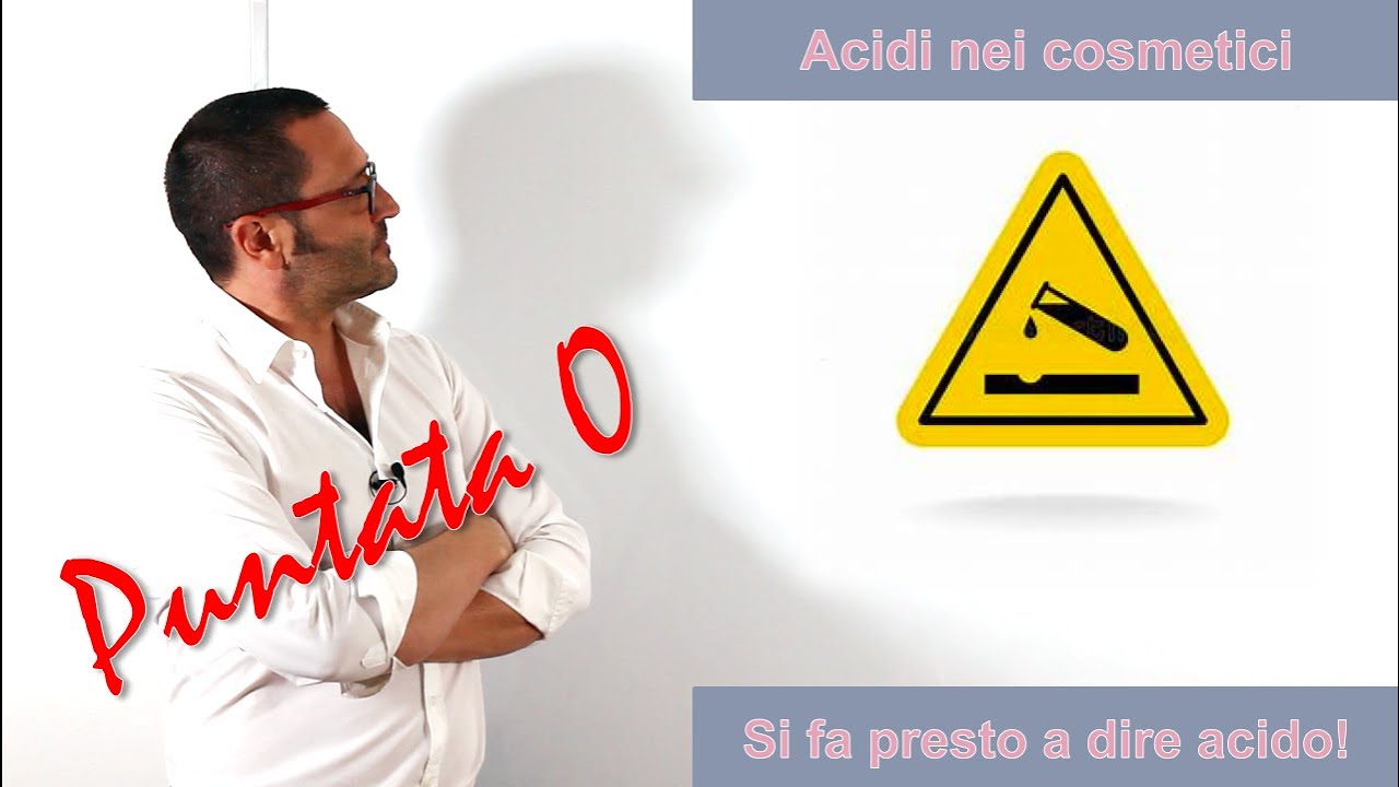 Acidi nei cosmetici: si fa presto a dire acido!