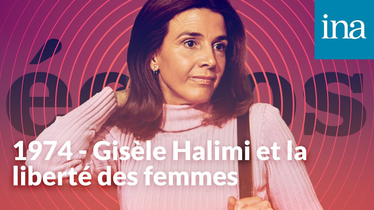 1974 - Gisèle Halimi et la liberté des femmes