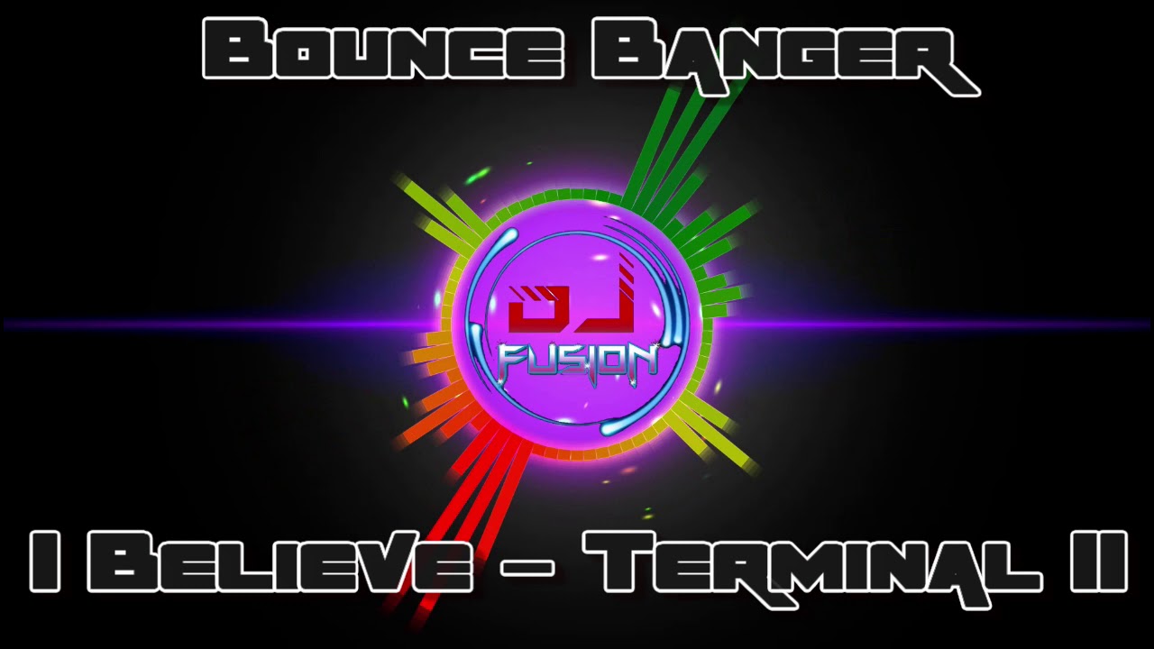 I Believe - Terminal II - Bounce Banger 2021 - Gbx / Donk / Club / Dance Anthems - Whitby