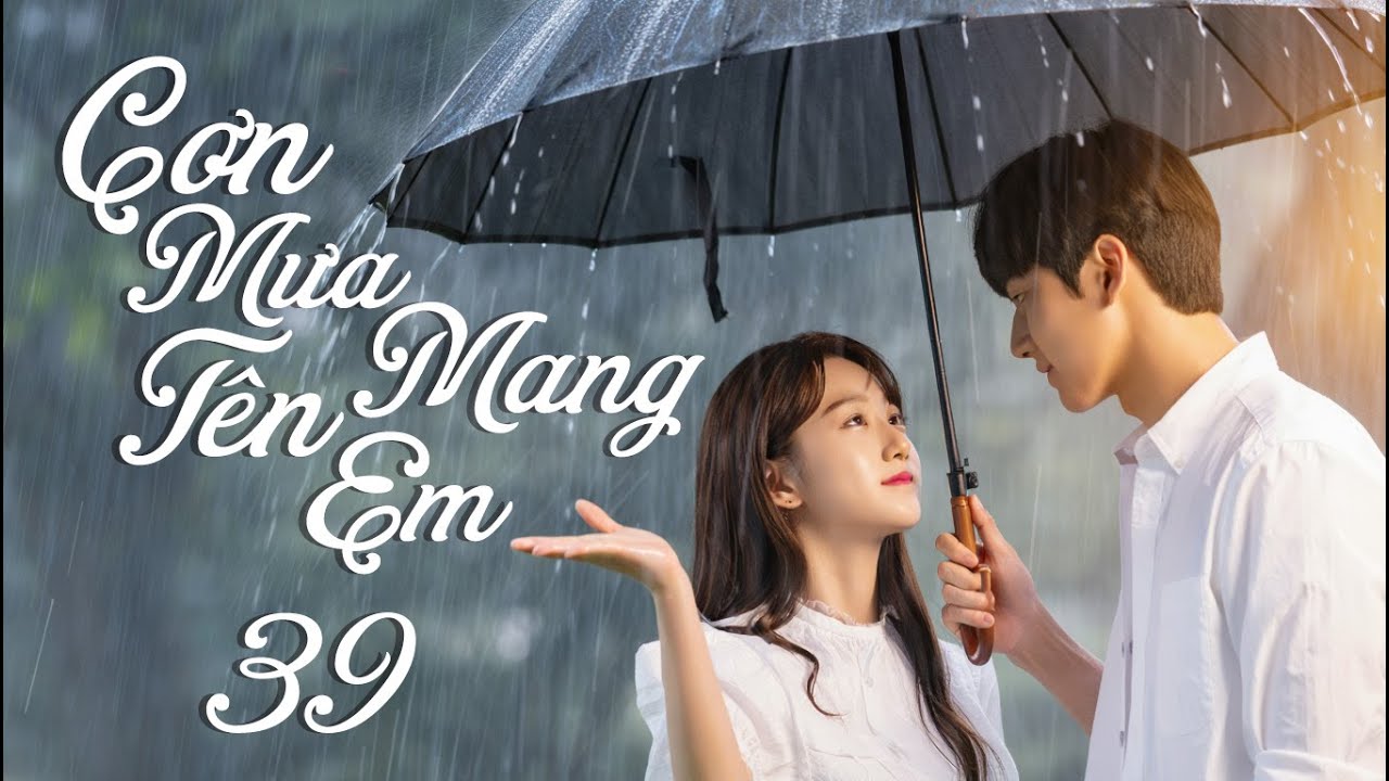 PHIM MỚI | CƠN MƯA MANG TÊN EM - TẬP 39 [ LỒNG TIẾNG ] | PHIM TÌNH CẢM NGÔN TÌNH HÀN QUỐC MỚI 2026