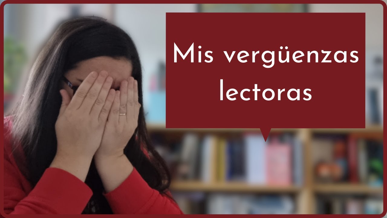 Acabo de Leer...|| Mis vergüenzas lectoras