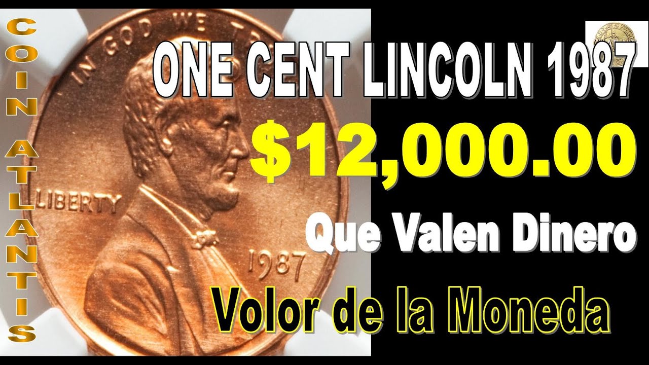 Valor de la moneda de un centavo de lincoln de 1987.Màs $12,000.00