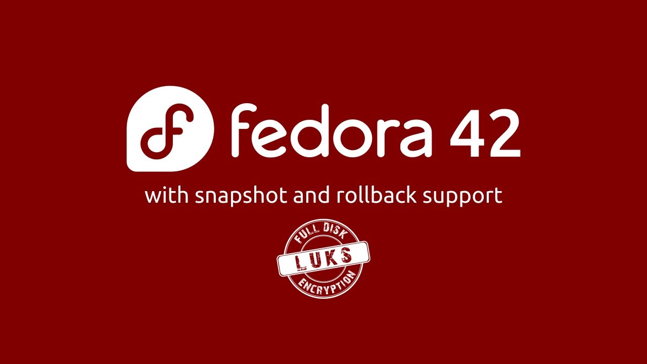 How to Install Fedora 42 with Full Disk Encryption, Snapshots, and Rollback (LUKS2 + TPM2 Guide)