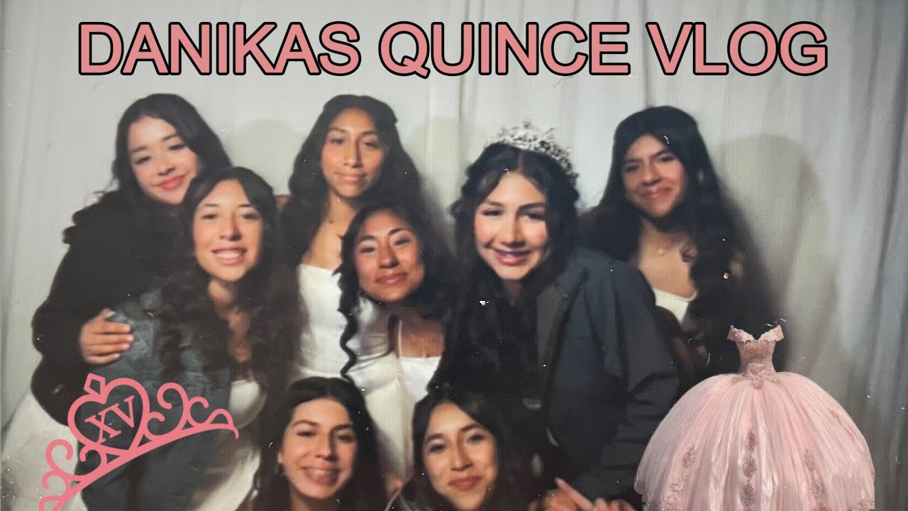 DANIKAS QUINCEAÑERA VLOG
