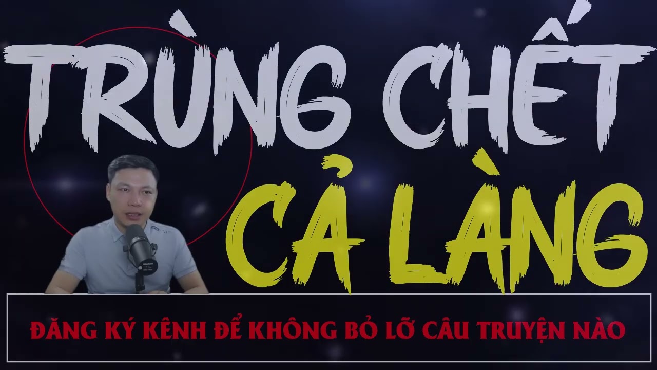 Truyện Ma Mới :  TRùng Chết Cả Làng | Truyện Ma MC ĐÌNH SOẠN