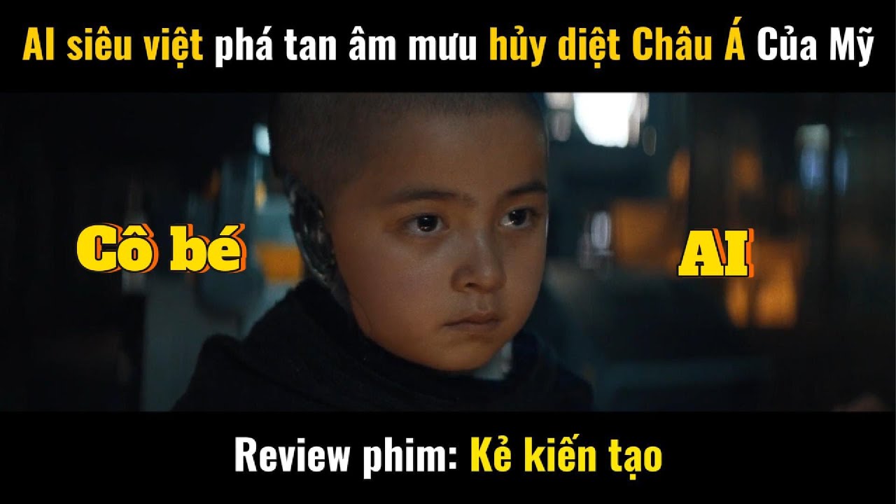 Review phim: AI siêu việt phá tan âm mưu huy? diệt Châu Á của Mỹ