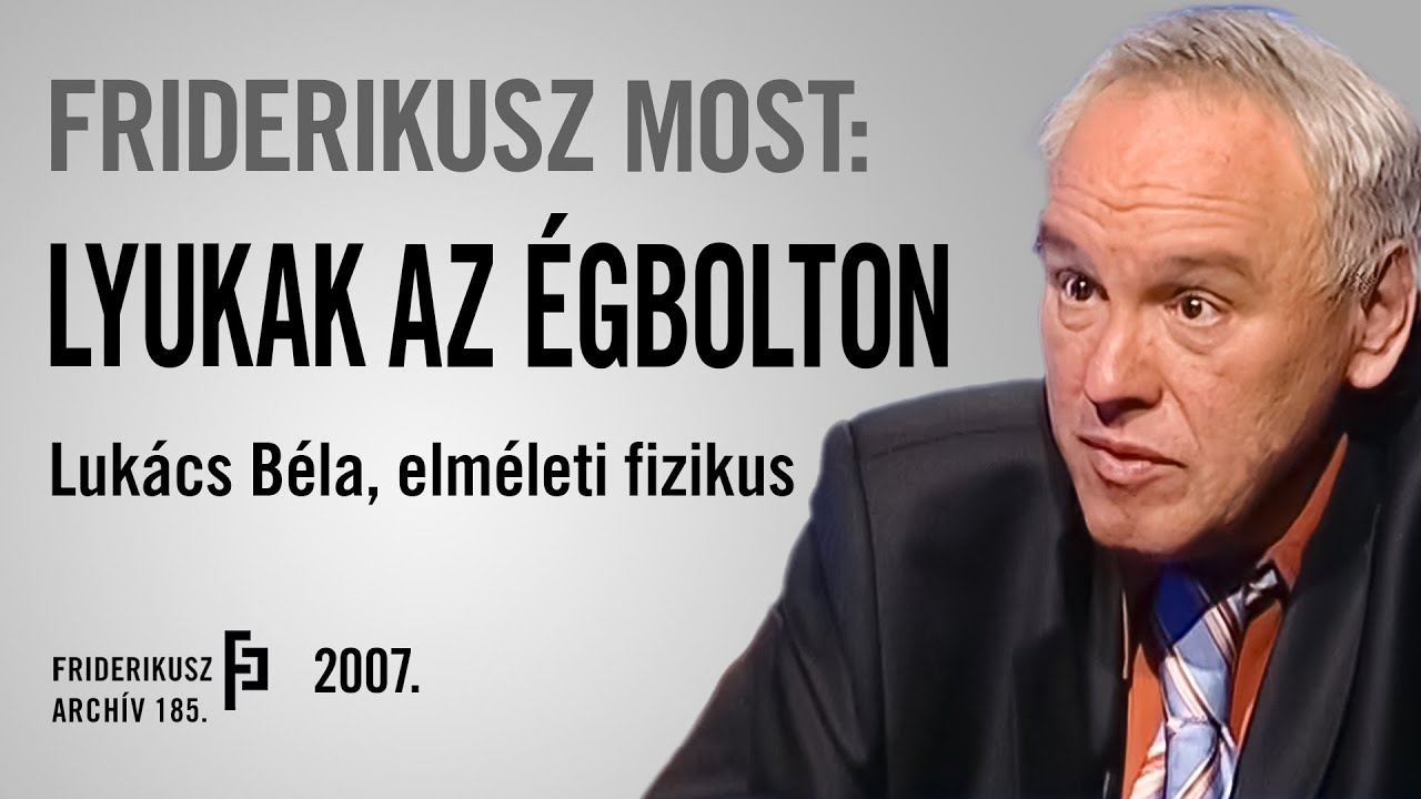 FRIDERIKUSZ MOST: BESZÉLGETÉS LUKÁCS BÉLA ELMÉLETI FIZIKUSSAL, 2007. /// Friderikusz Archív 185.