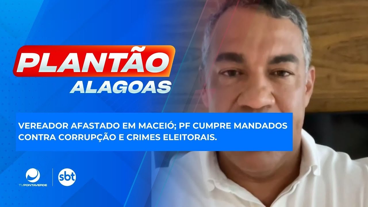 Vereador afastado em Maceió; PF cumpre mandados contra corrupção e crimes eleitorais.