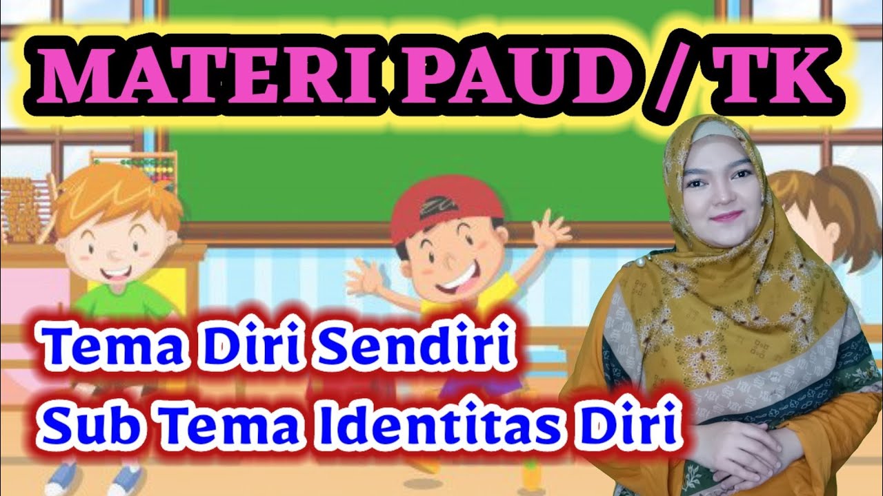 Materi Pembelajaran PAUD ( SPS , KB , TK , RA ) TEMA DIRI SENDIRI - SUB TEMA IDENTITAS DIRI