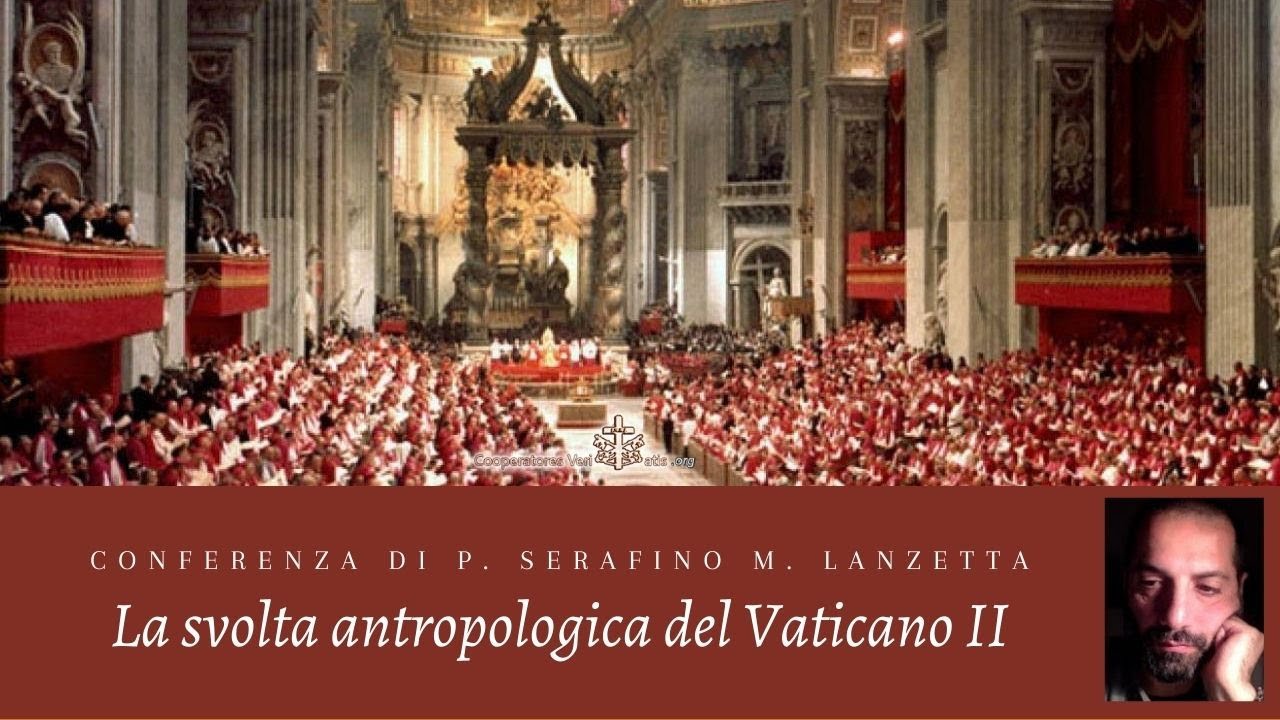 La svolta antropologica del Vaticano II. Conferenza di P. Serafino M. Lanzetta