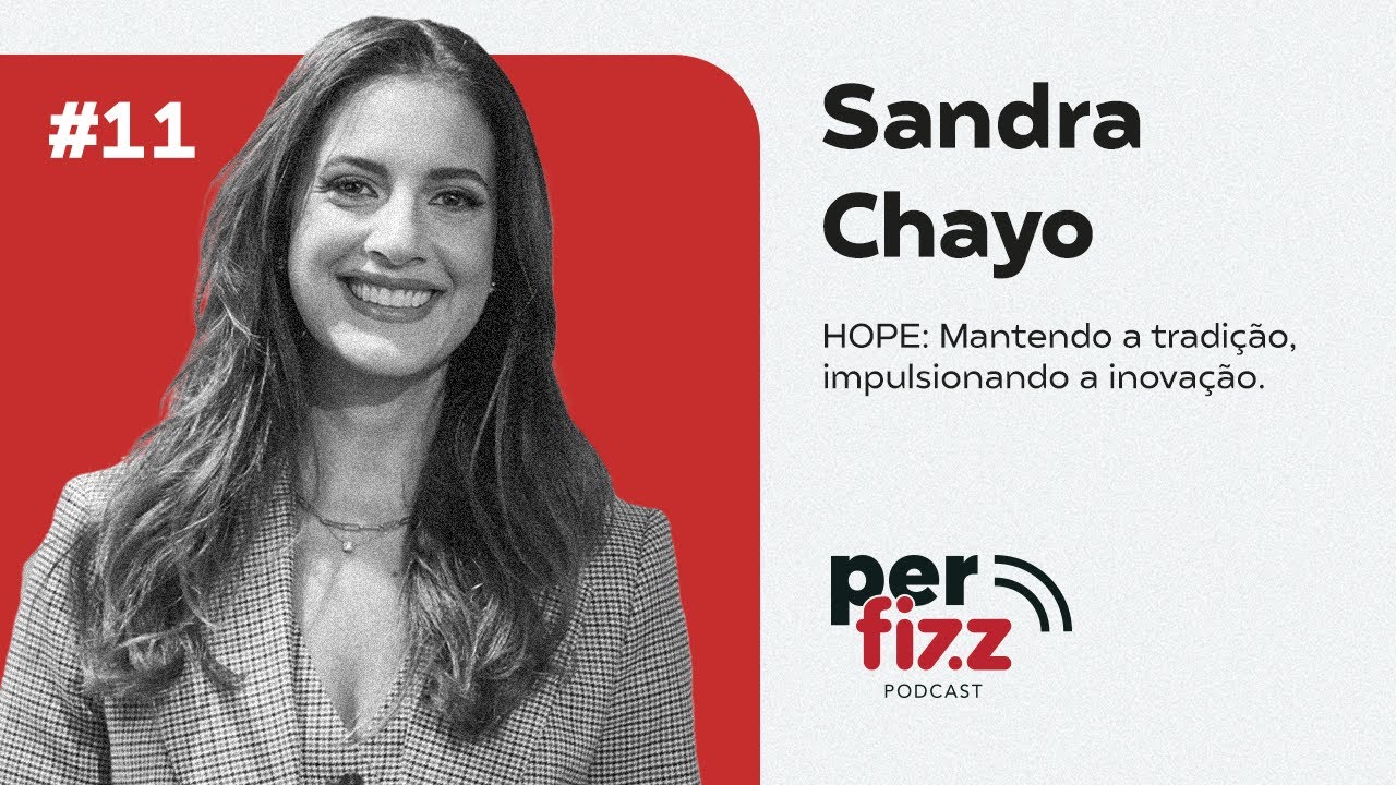 Sandra Chayo: HOPE - Mantendo a tradição, impulsionando a inovação | Episódio 11 l Perfizz Podcast