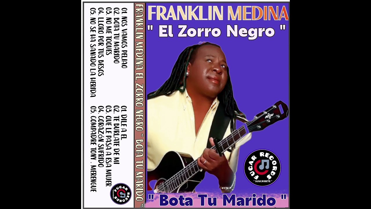 Franklin Medina El Zorro Negro ( Bota Tu Marido ) Compadre Tony Merengue )