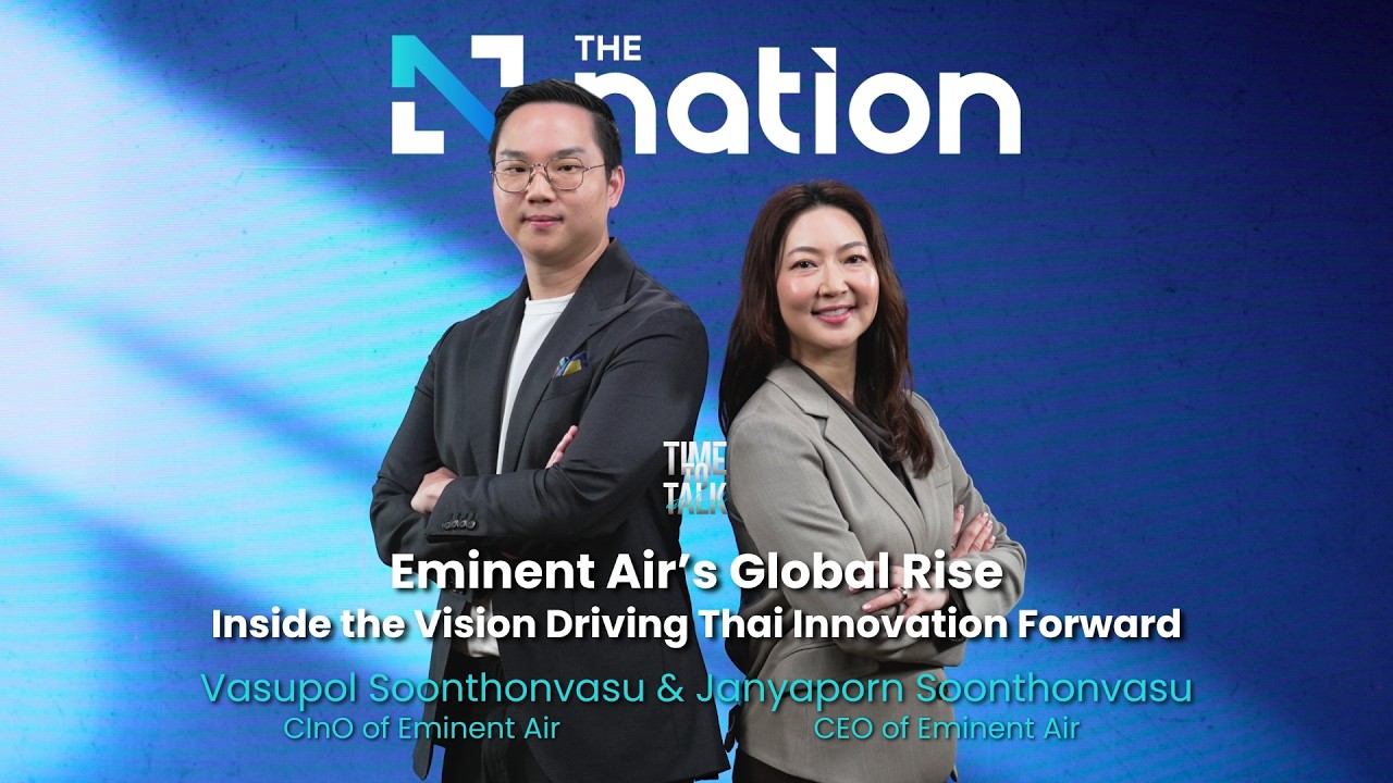 Eminent Air’s Global Rise – Janyaporn & Vasupol Soonthonvasu | Time to Talk EP.57
