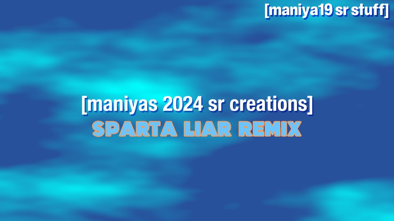 Maniya's 2024 Creations - Sparta Liar Remix