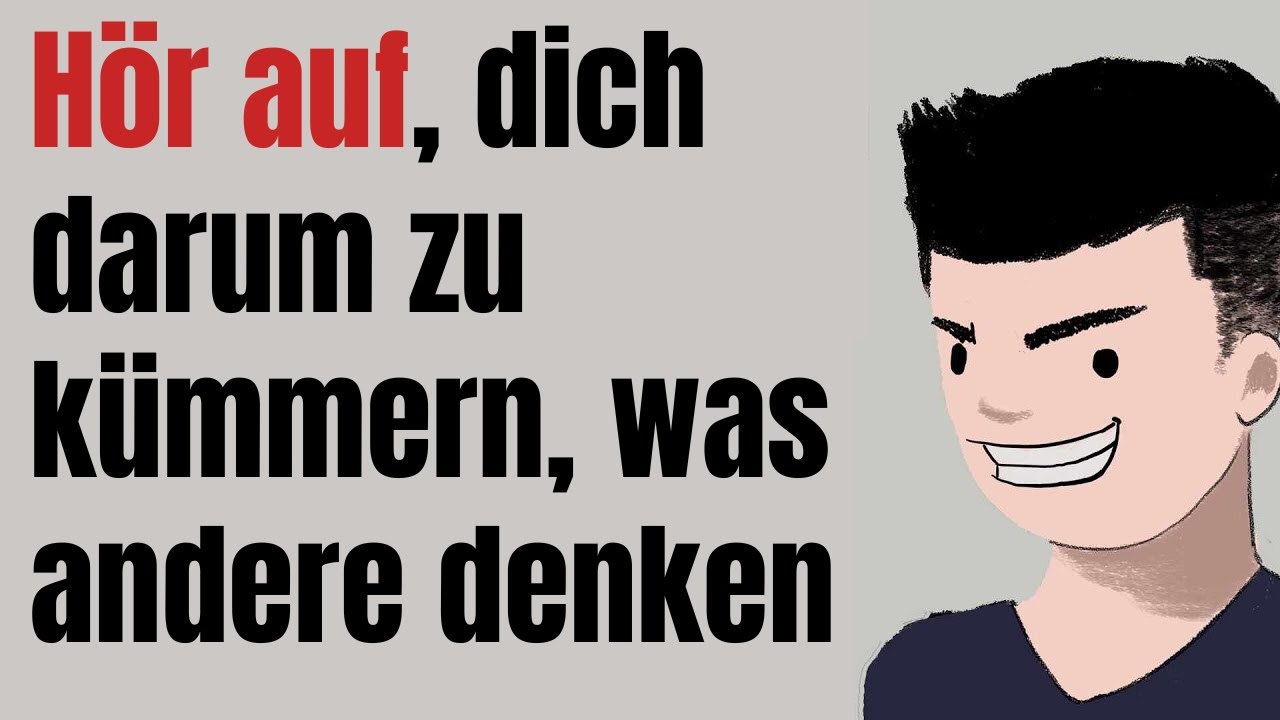 Scheiß egal, was andere Leute über dich denken!