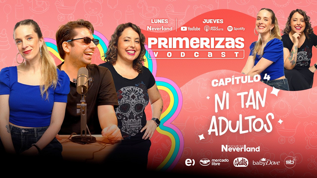 Cap 04: Ni tan adultos | Primerizas Vodcast