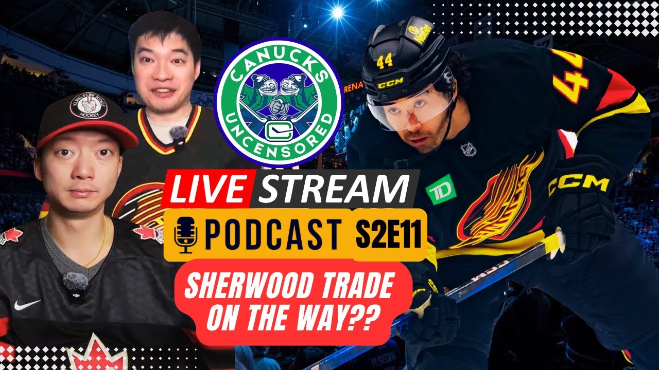 Canucks Uncensored Podcast S2E11 - Sherwood trade on the way?