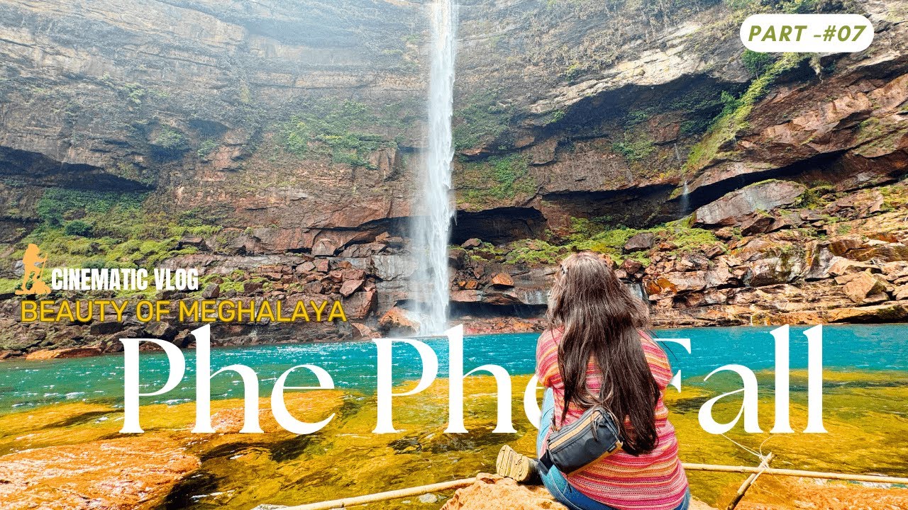 Phe Phe Falls Meghalaya - Explore the Most Breathtaking Waterfall | Part 07