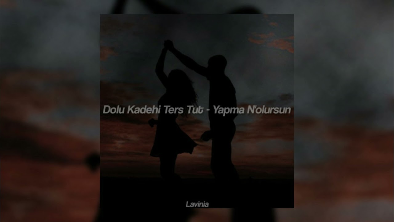 Dolu Kadehi Ters Tut - Yapma N'olursun slowed+reverb