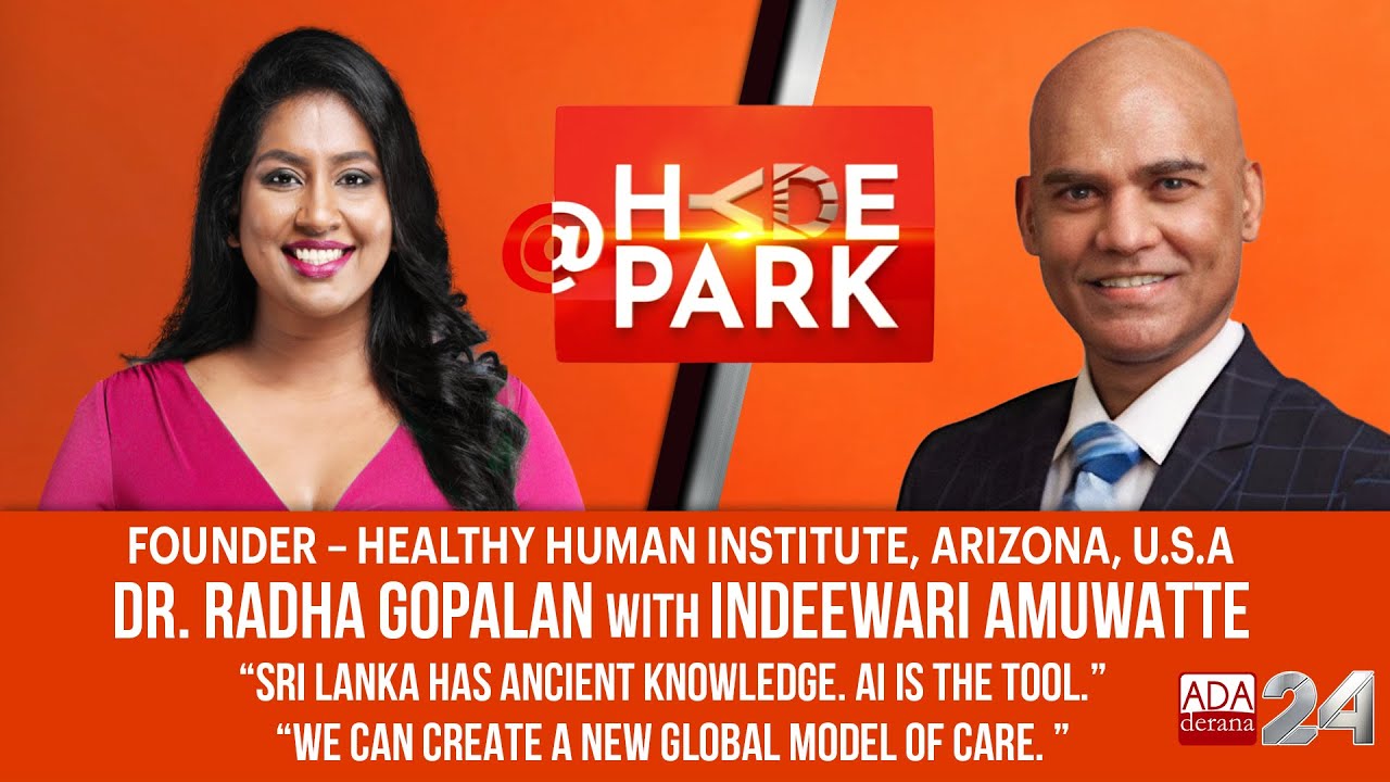 WHY WESTERN MEDICINE IS NOT ENOUGH – DR. RADHA GOPALAN | AT HYDEPARK | INDEEWARI AMUWATTE