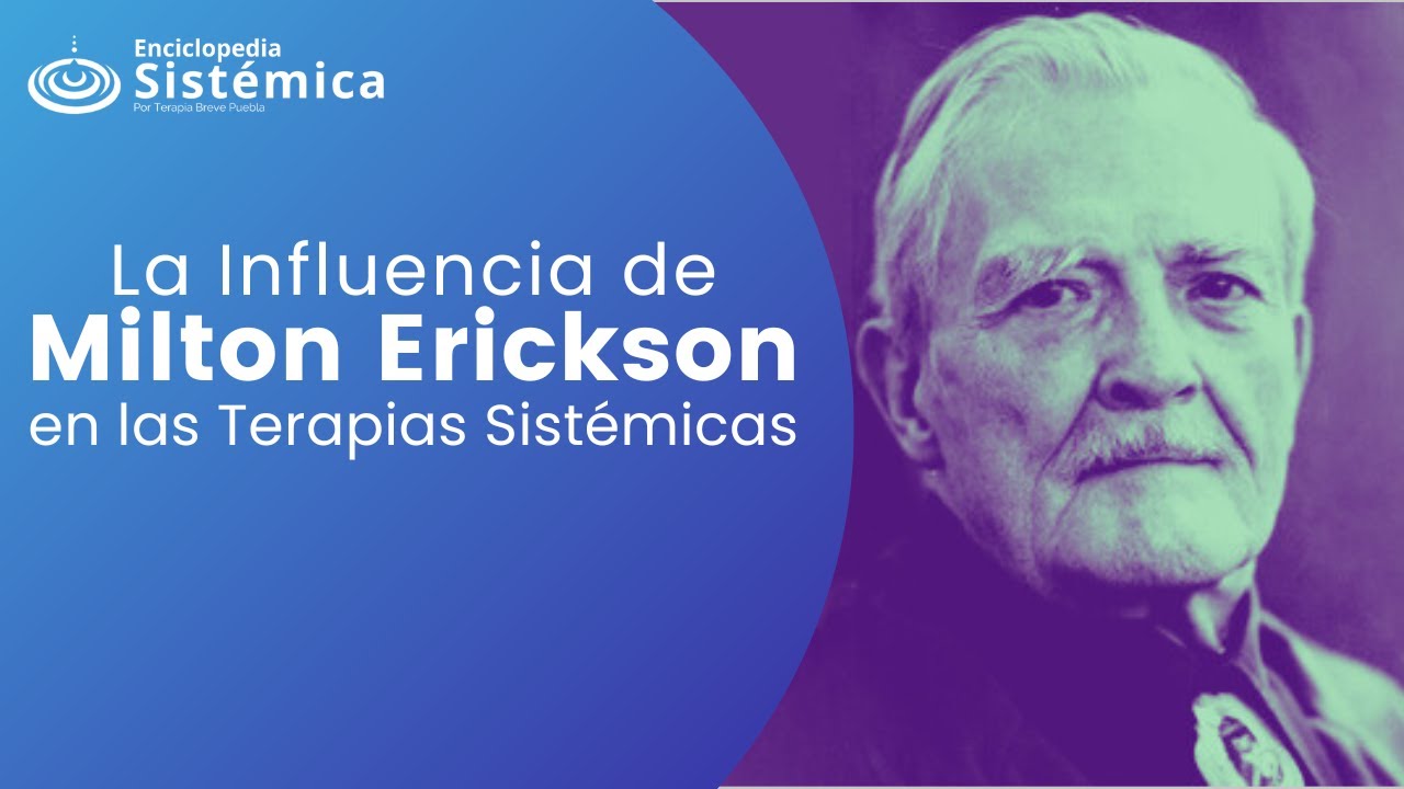La Influencia de Milton Erickson en la Terapia Sistémica y la Terapia Breve