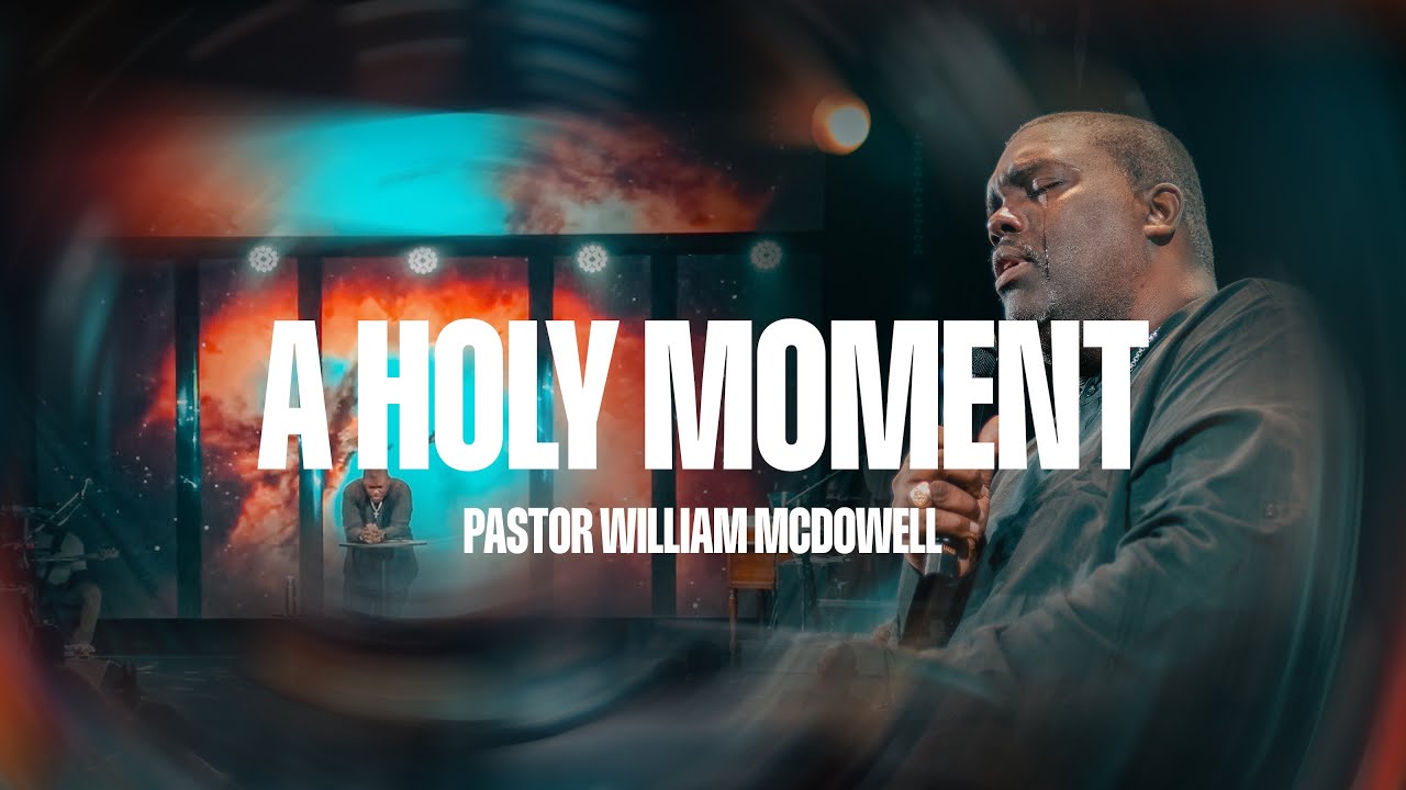 A Holy Moment - Pastor William McDowell