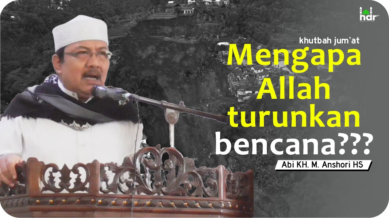 Khutbah Jum'at - Mengapa Allah Turunkan Bencana ??? - Abi KH. M. Anshori HS
