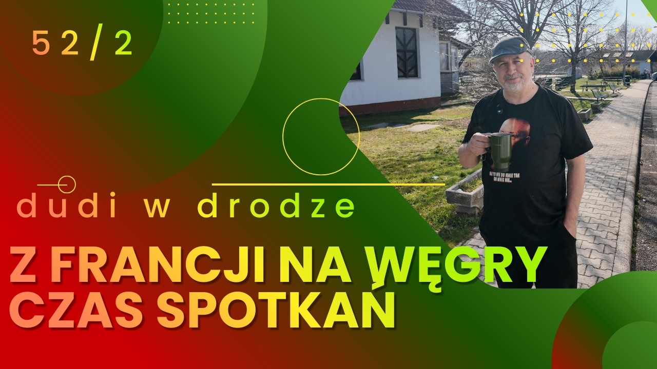 Bordeaux - Budapeszt i misja specjalna - busem przez Europę - 52 kółko cz.2