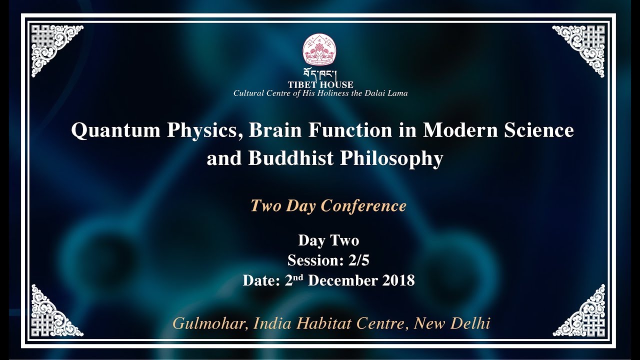 Quantum Physics, Brain Function in Modern Science & Buddhist Philosophy | Session 2/5 | 2Dec2018