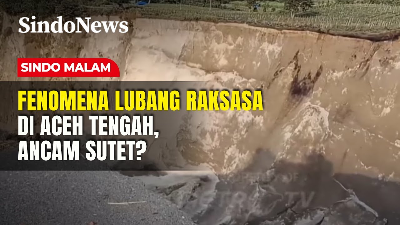 Lubang Raksasa di Aceh Tengah Meluas, Jalan Lintas Kabupaten Putus | Sindo Malam | 30/01
