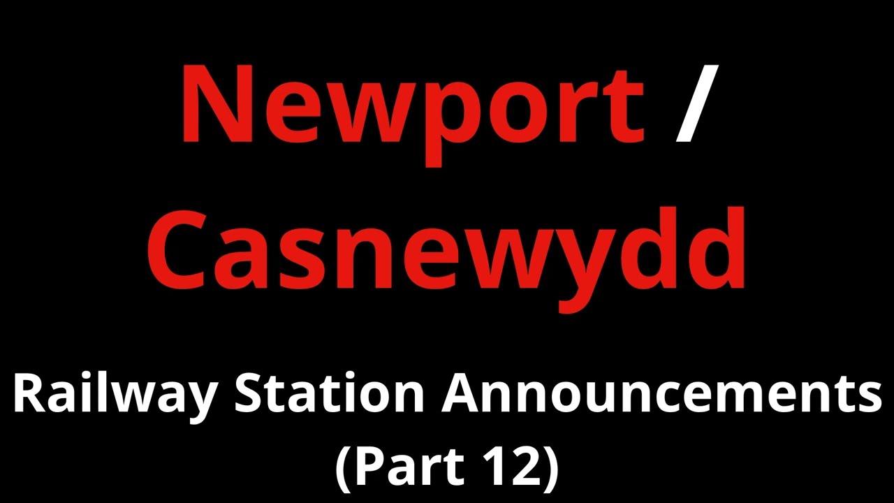 Newport Railway Station Announcements (Part 12)