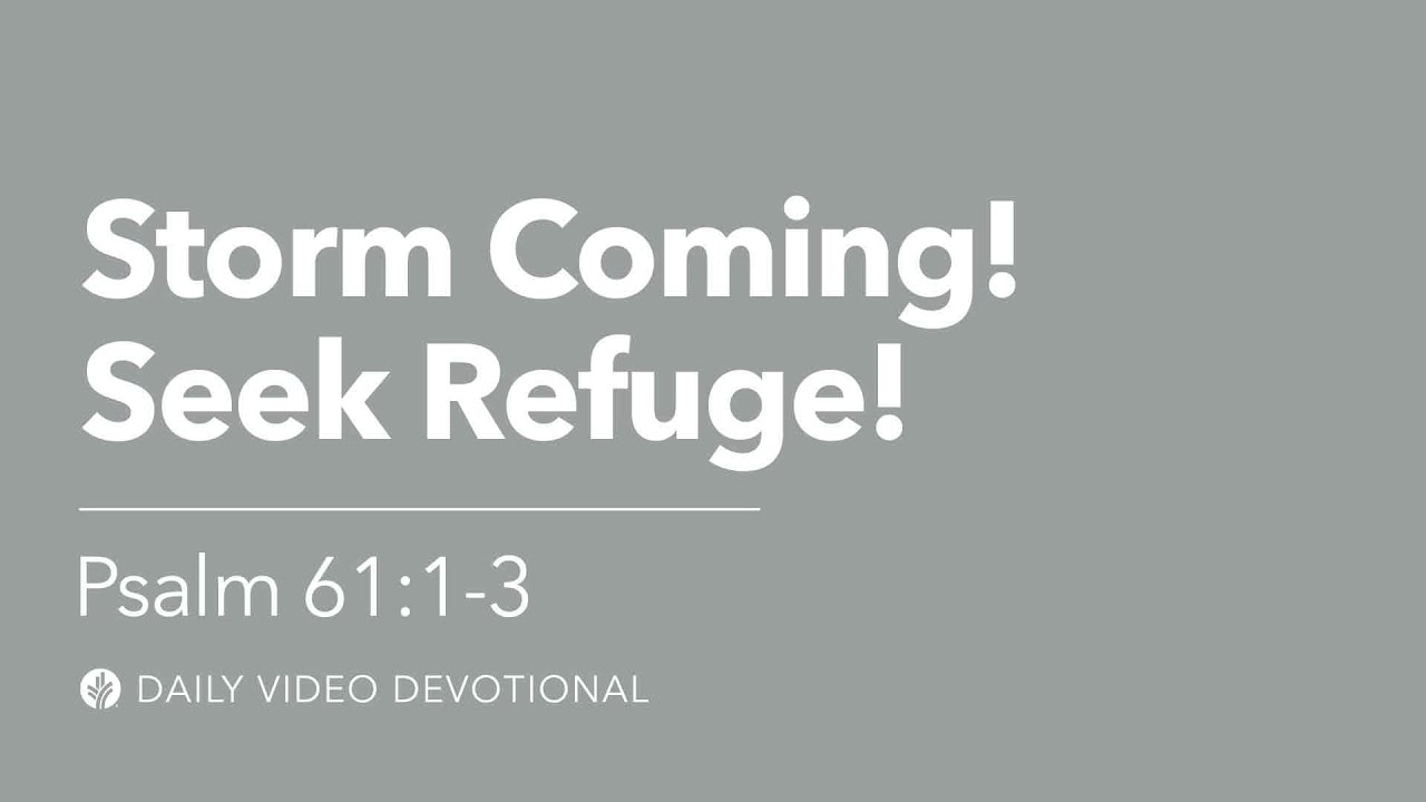 Storm Coming! Seek Refuge! | Psalm 61:1–3 | Our Daily Bread Video Devotional