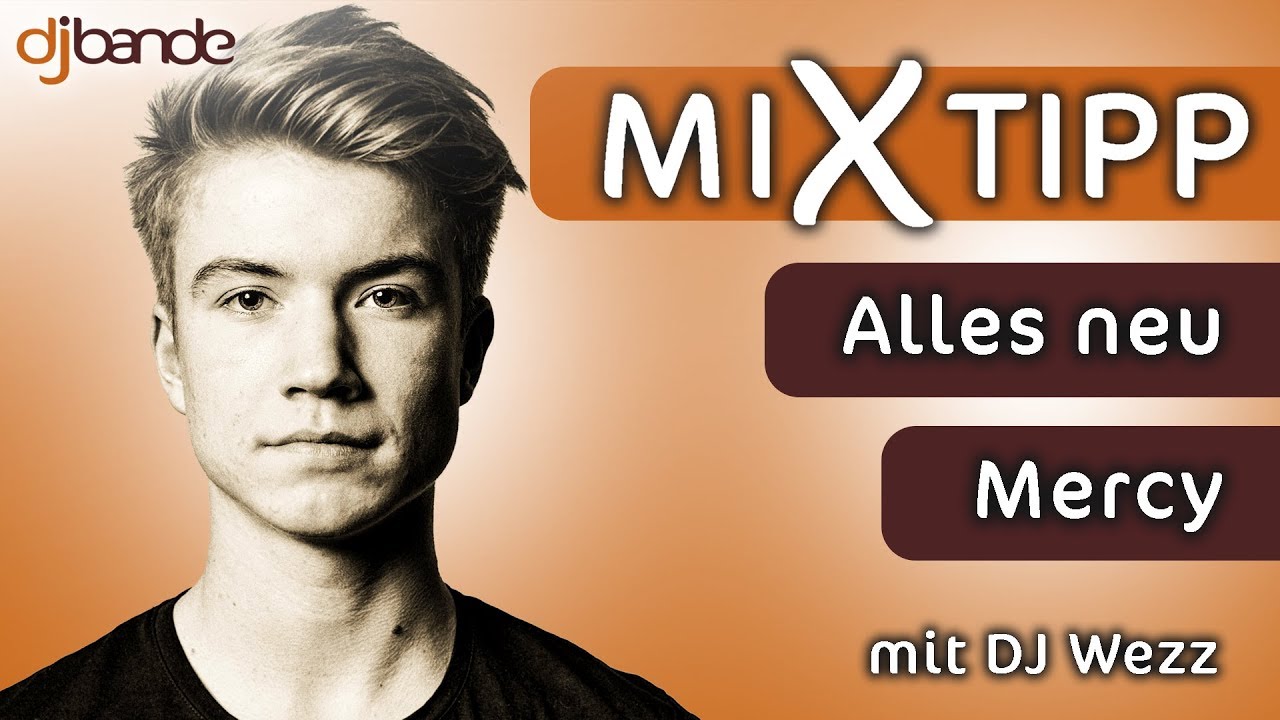 MiXtipp von der dj-bande: &bdquo;Alles neu&ldquo; &ndash; &bdquo;Mercy&ldquo; mit DJ Wezz