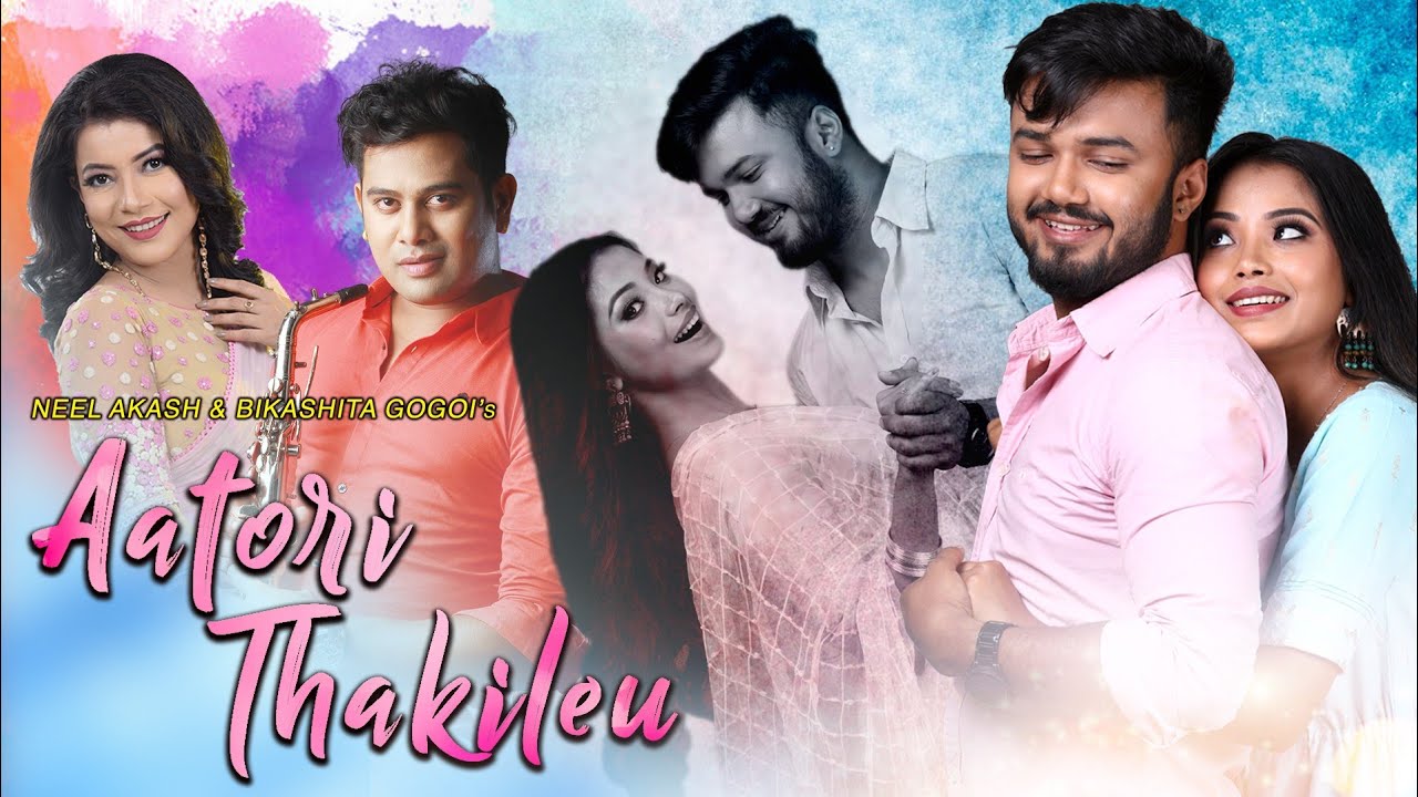 Aatori Thakileu By Neel Akash & Bikashita Gogoi | Dhruv Thakuria | New Assamese Video Song 2021