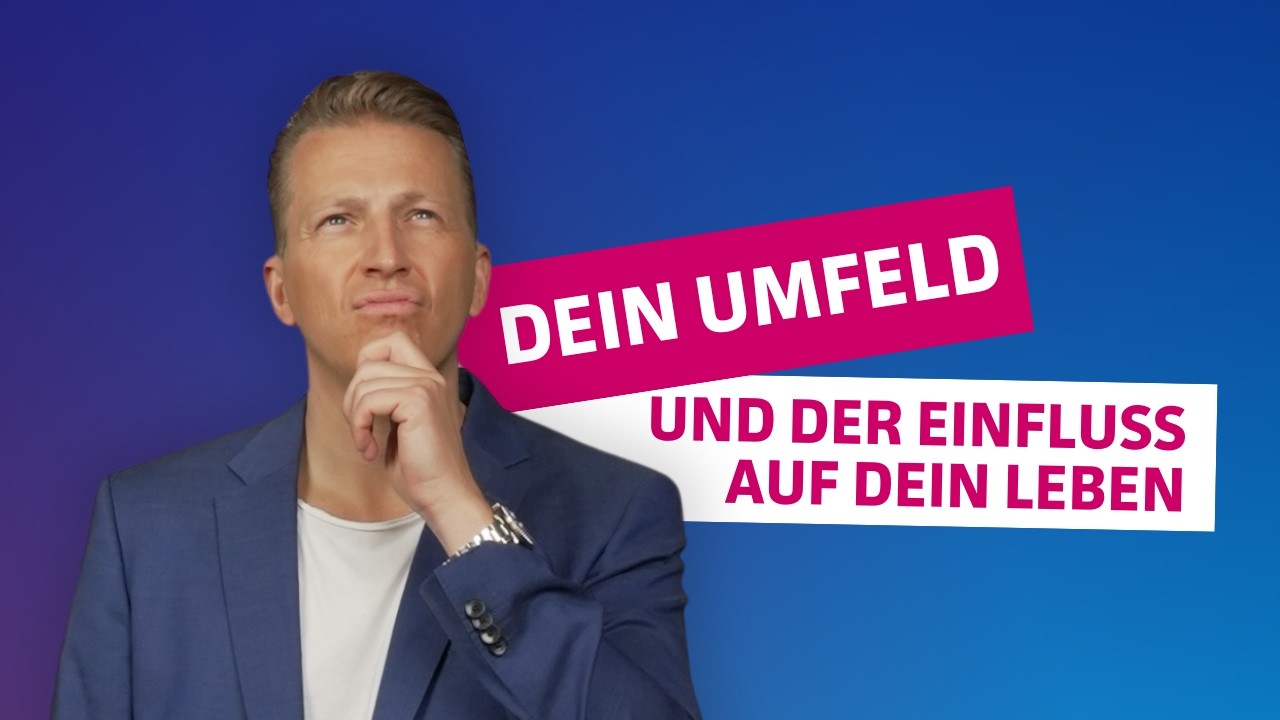 Dein Umfeld: und der Einfluss auf dein Leben