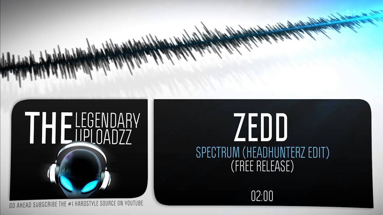 Zedd - Spectrum (Headhunterz Edit) [FULL HQ + HD FREE RELEASE]