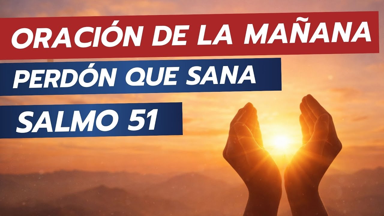 Fuerza esta mañana con el Salmo 51 — Oración poderosa de perdón