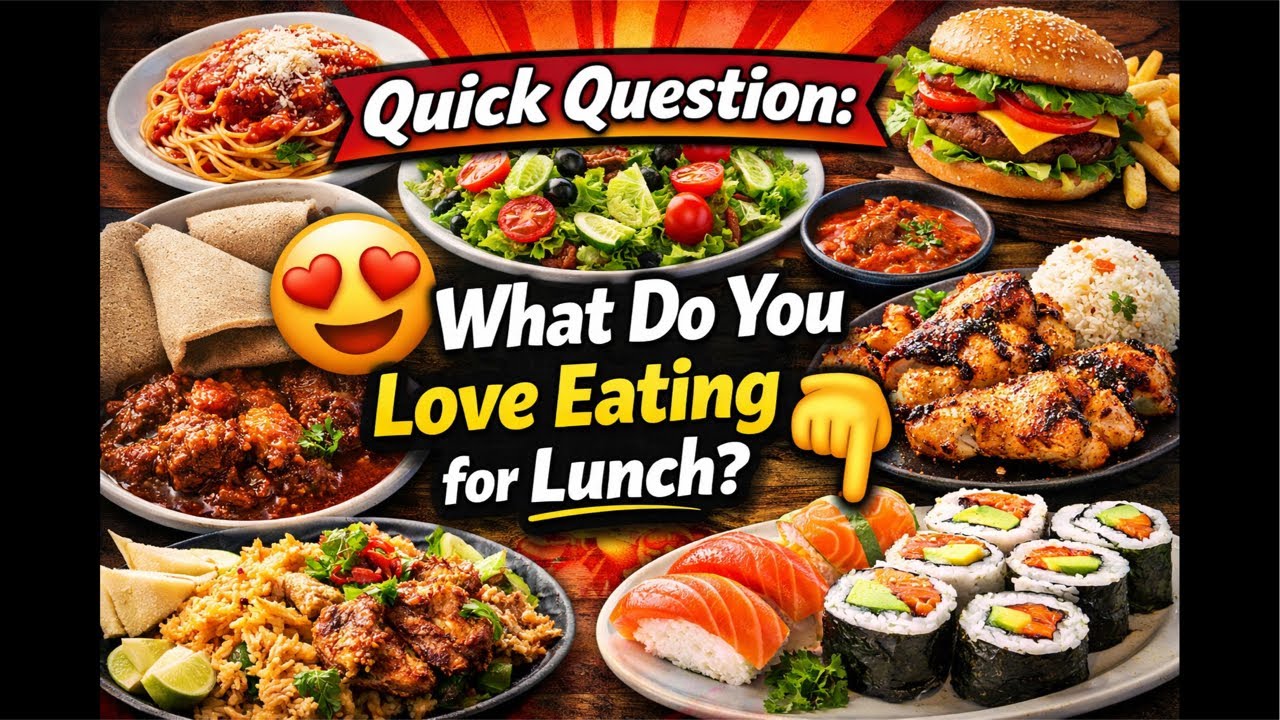 ፈጣን ጥያቄ: ለምሳ ምን መብላት ትወዳላችሁ? Quick Question: What Do You Love Eating for Lunch? 😍👇#LunchTime#food
