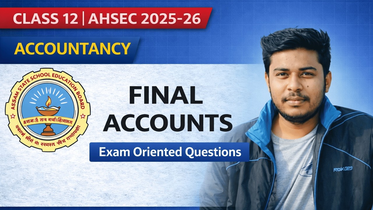 Final Accounts Class 12 Accountancy 2026 | Trading, P&L & Balance Sheet | AHSEC
